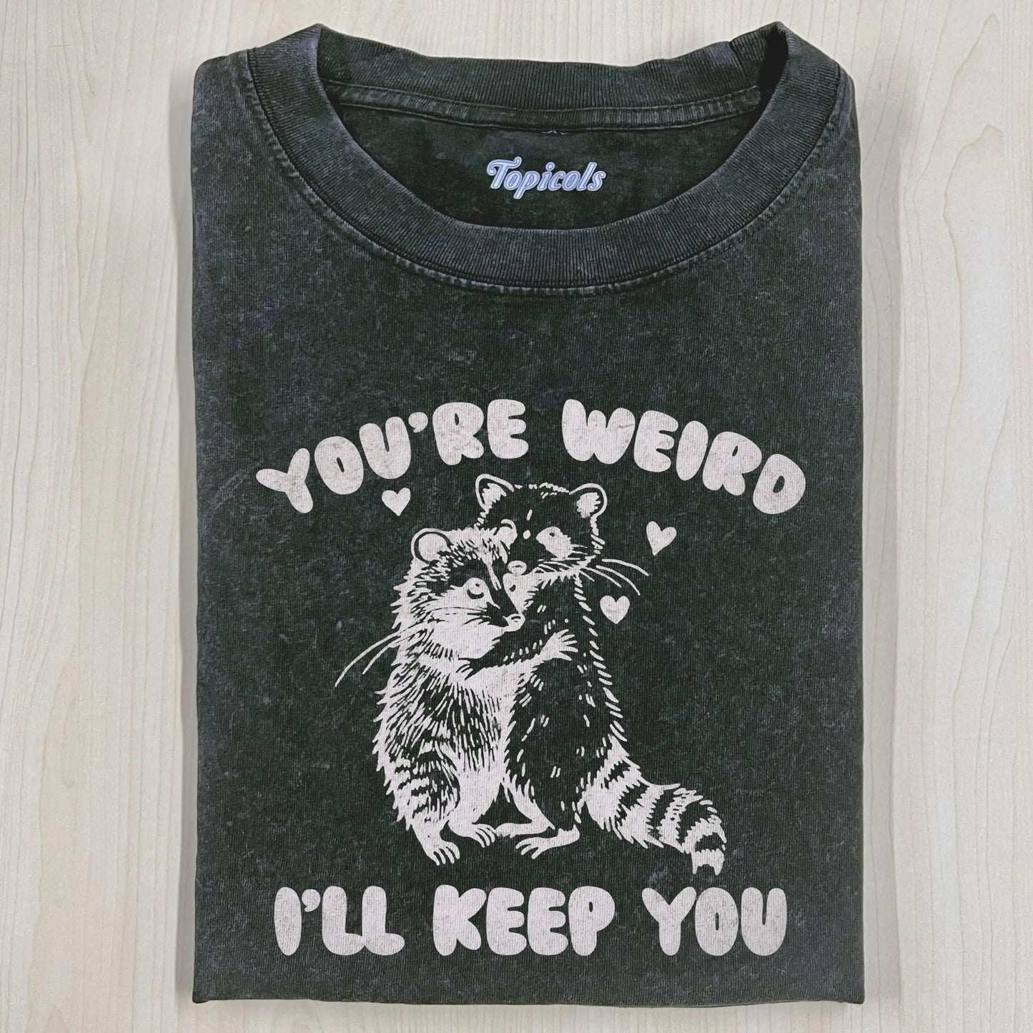 YOUR RE WEIRD ILL KEEP YOU T-SHIRT
