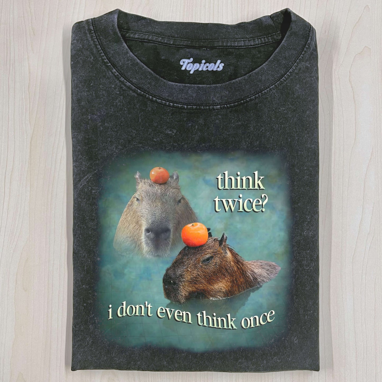 THINK TWICE I DON'T EVEN THINK ONCE CAPYBARA T-SHIRT