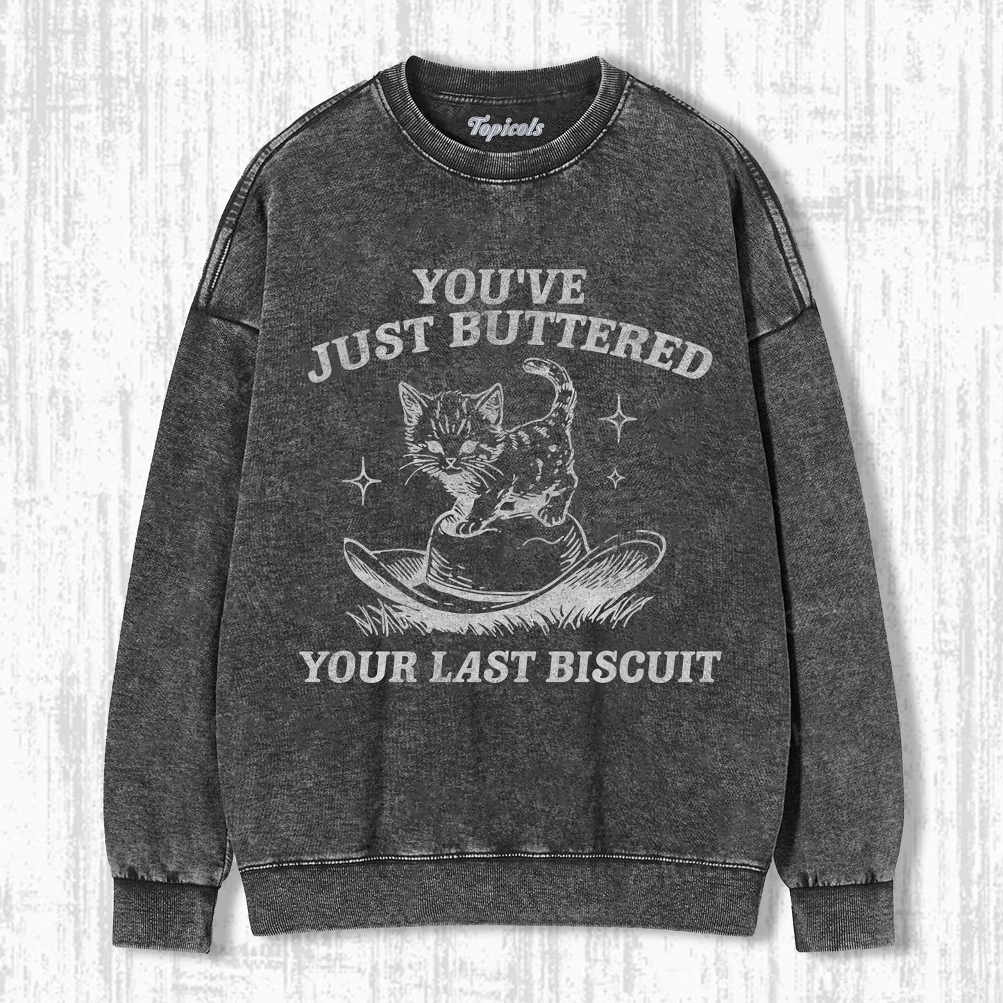 YOU'VE JUST BUTTERED YOUR LAST BISCUIT T-SHIRT