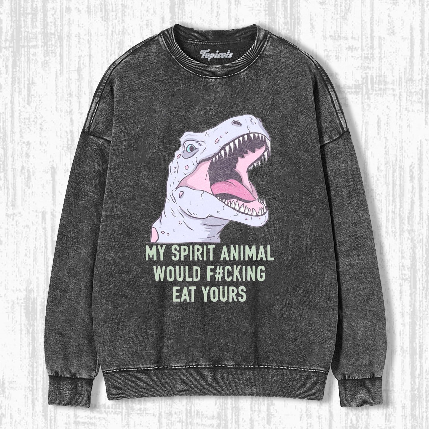 MY SPIRIT ANIMAL WOULD EAT YOURS SWEATSHIRTS